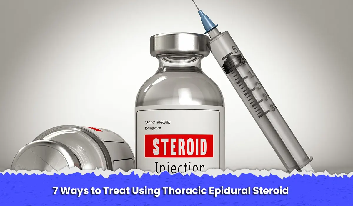 7 Ways to Treat Using Thoracic Epidural Steroid