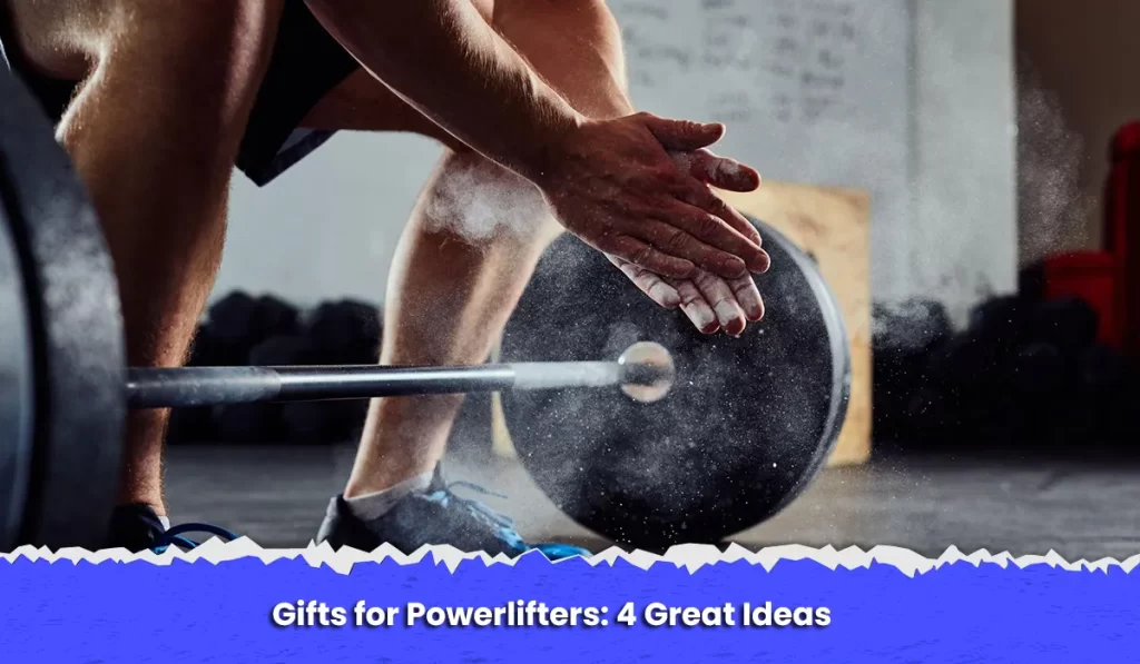 Gifts for Powerlifters: 4 Great Ideas