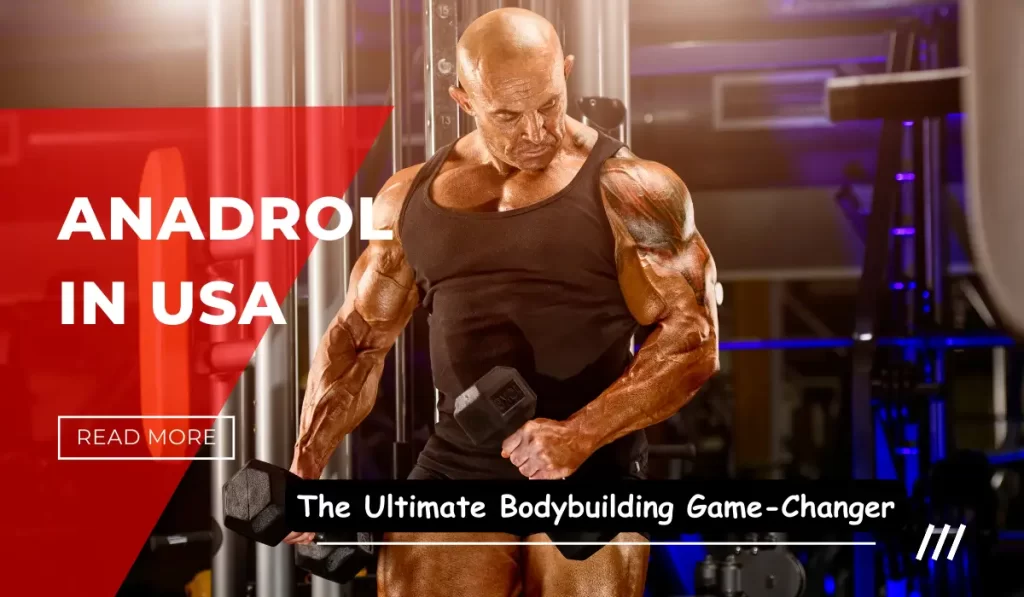 Anadrol in USA: The Ultimate Bodybuilding Game-Changer